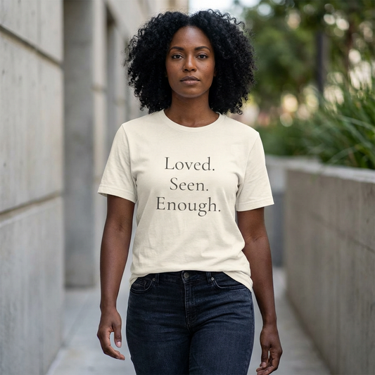 Loved. Seen. Enough. Affirmation T-Shirt | Mental Health Awareness Tee