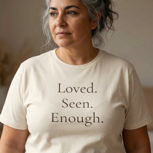 Loved. Seen. Enough. Affirmation T-Shirt | Mental Health Awareness Tee