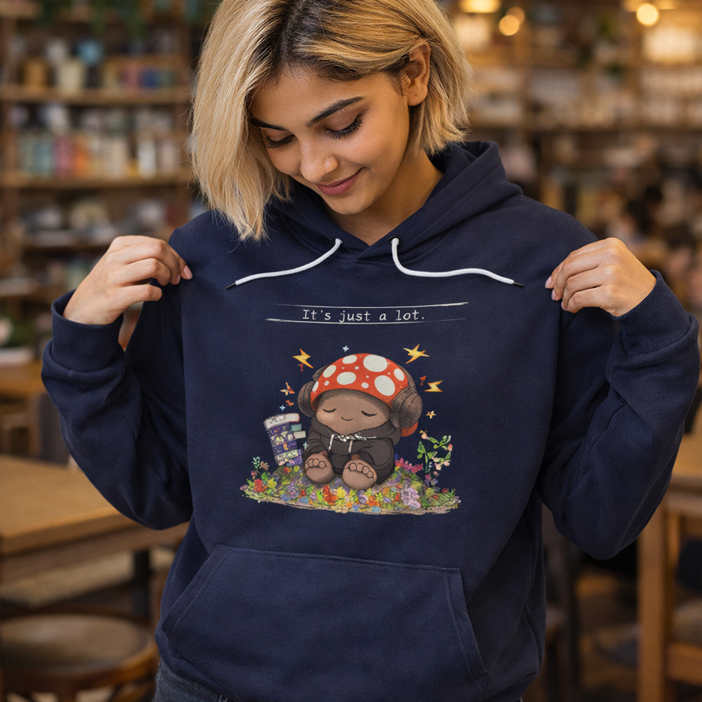 It's All Just... A Lot. | Overstimulated Emoshroom Hoodie